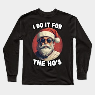 I Do It For The Hos Funny Christmas Joke Bad Santa Adult Christmas Humor Long Sleeve T-Shirt